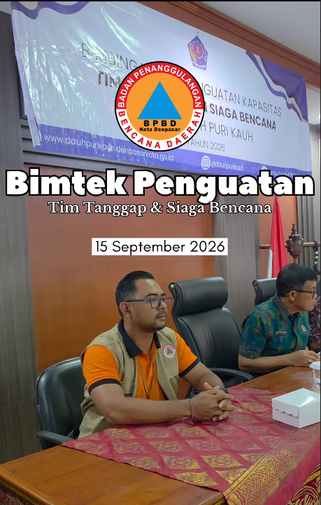 Bimbingan & Penguatan Kapasitas Tim Tanggap dan Siaga Bencana di Kantor Desa Dauh Puri Kauh.